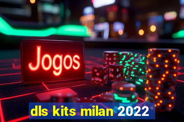 dls kits milan 2022